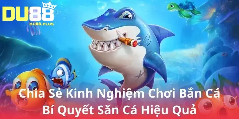 kinh nghiệm bắn cá du88